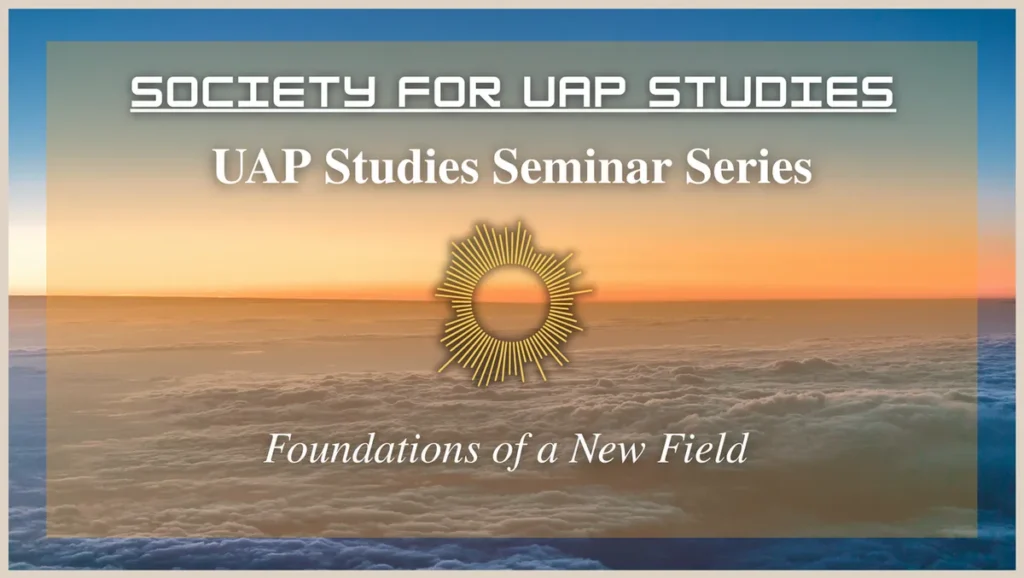 Society for UAP Studies: Foundations of a New Field Lecture Series