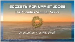 Society for UAP Studies: Foundations of a New Field Lecture Series