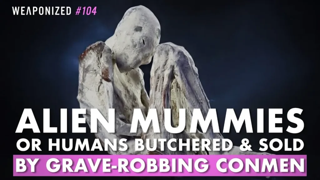 Weaponized Podcast #104 - Alien Mummies